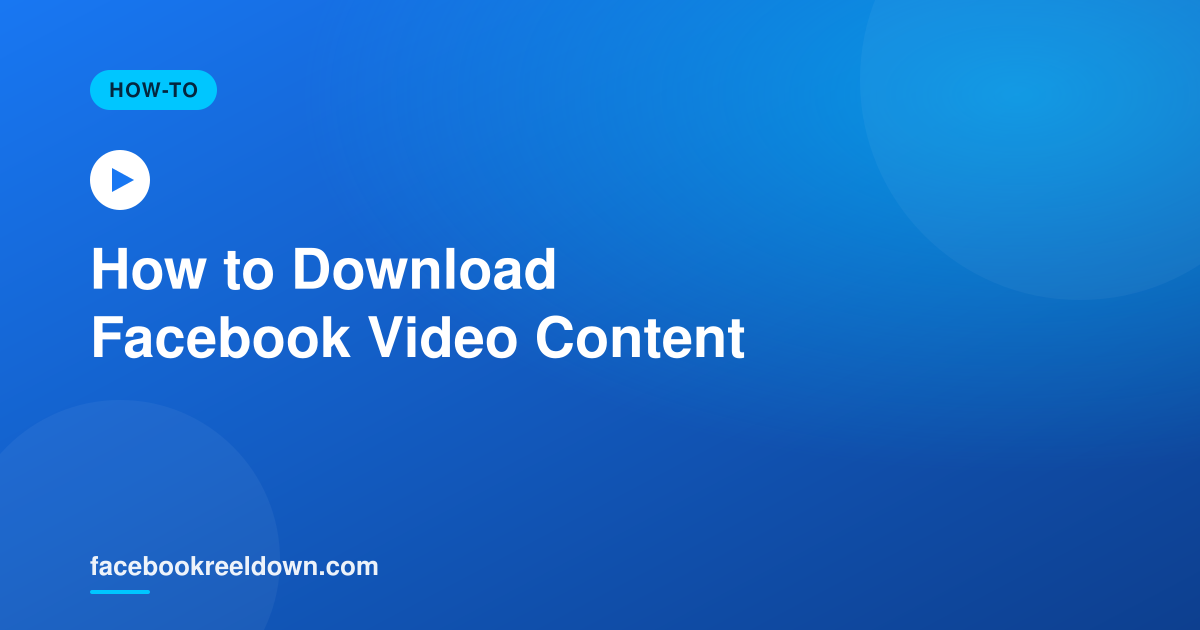 How to Download Facebook Video Content — Every Format Explained