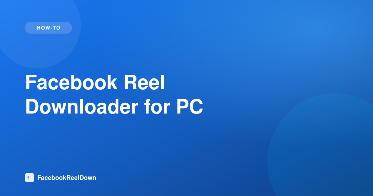 Facebook Reel Downloader for PC — Save Reels on Windows or Mac