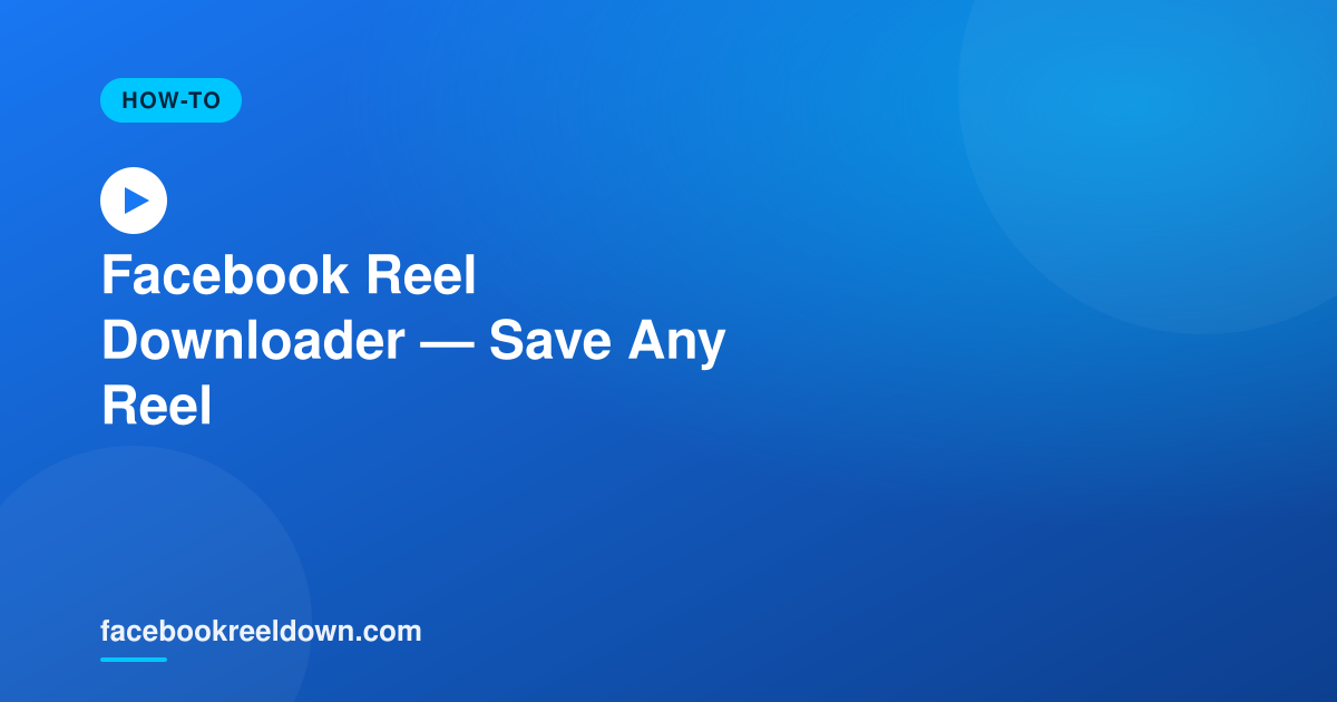Facebook Reel Downloader — Save Any Reel in One Click