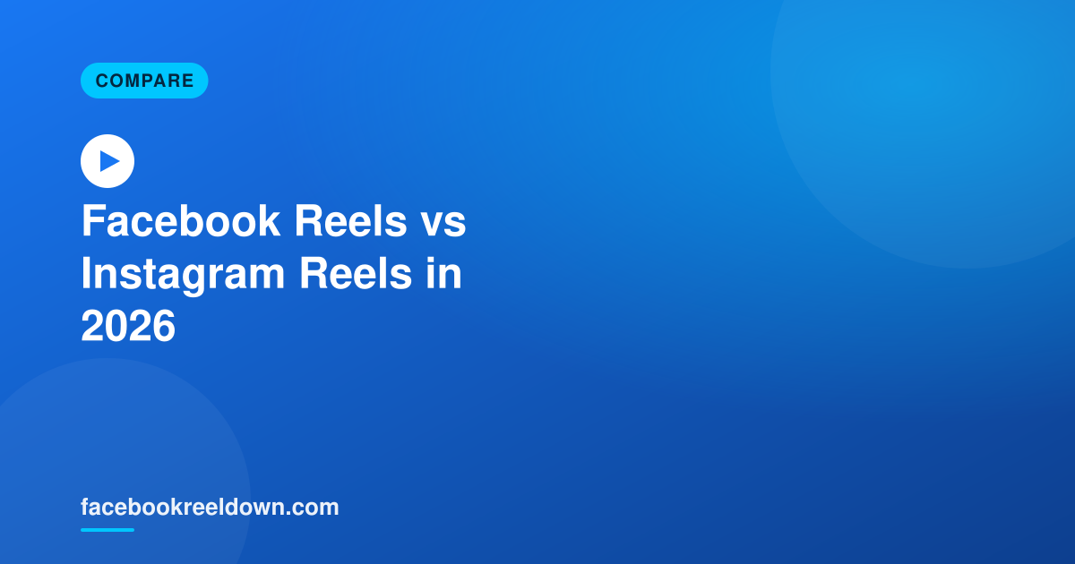 Facebook Reels vs Instagram Reels in 2026 — What's Actually Different