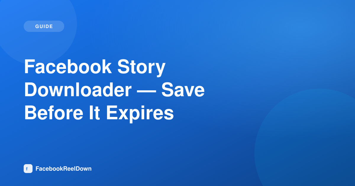 Facebook Story Downloader — Save a Story Before It Expires
