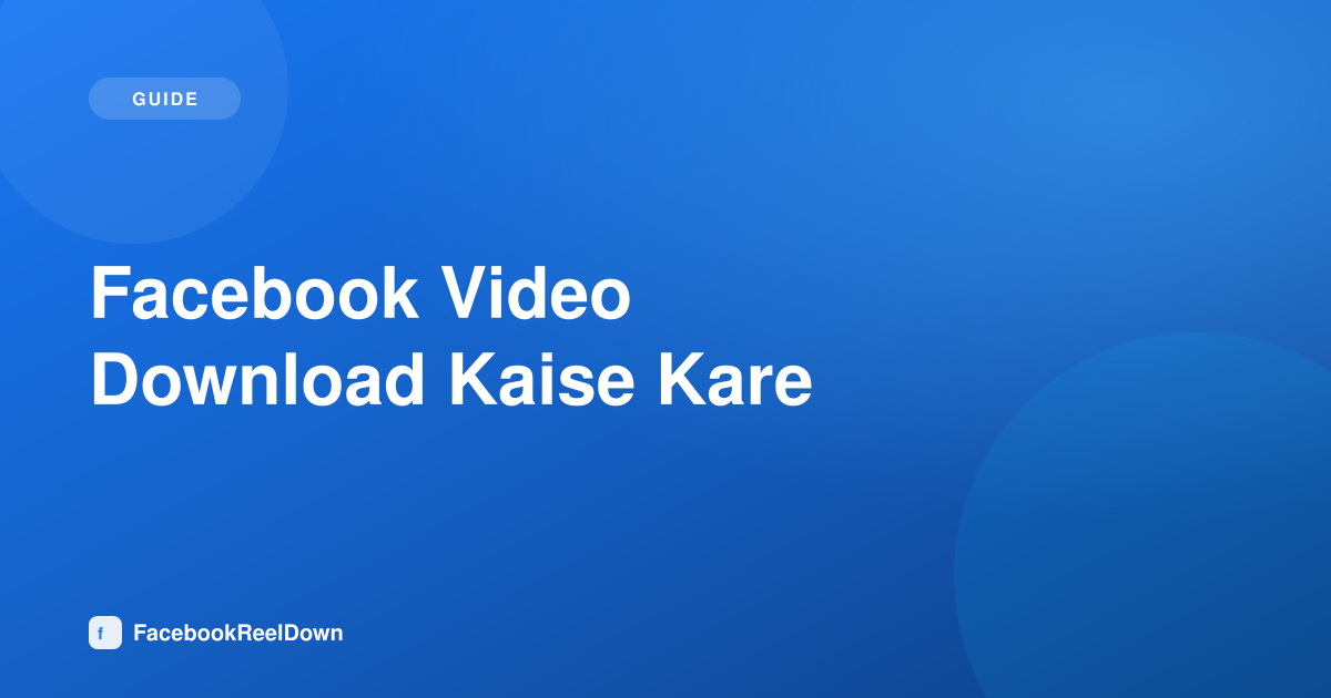 Facebook Video Download Kaise Kare — Aasan Tareeqa (Step by Step)