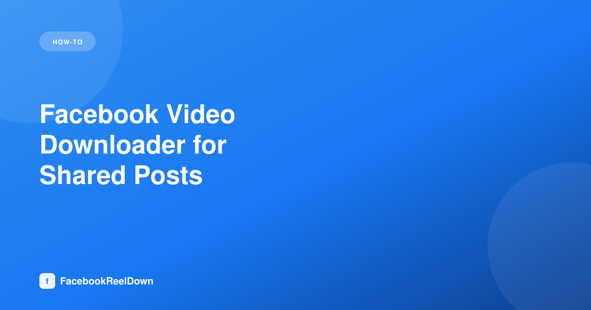 Facebook Video Downloader for Shared Posts