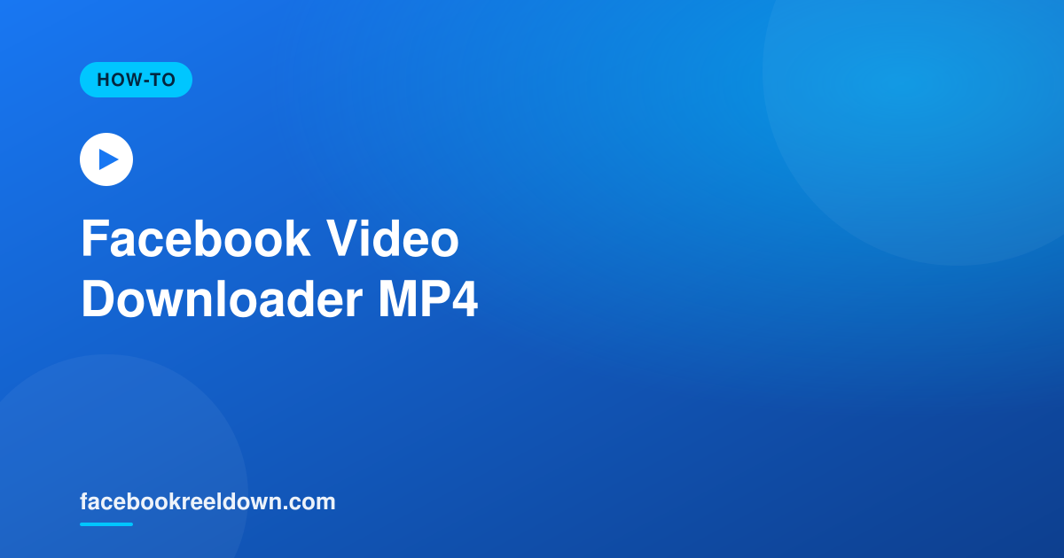 Facebook Video Downloader MP4 — Save Videos in the Most Compatible Format