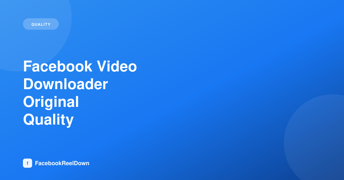 Facebook Video Downloader Original Quality — How It Works