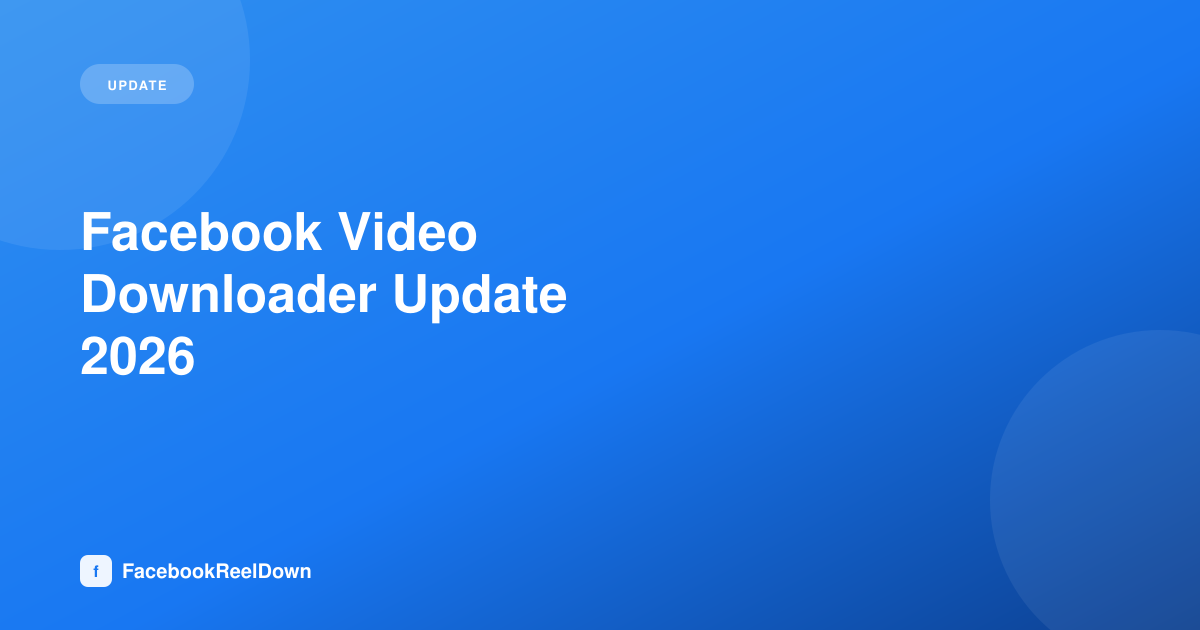 Facebook Video Downloader Update — What's New in 2026