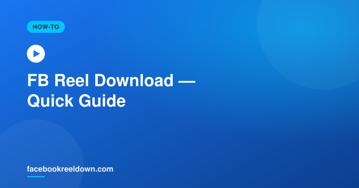 FB Reel Download — Quick Guide to Saving Reels Instantly