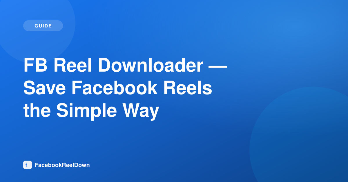 FB Reel Downloader — Save Facebook Reels the Simple Way