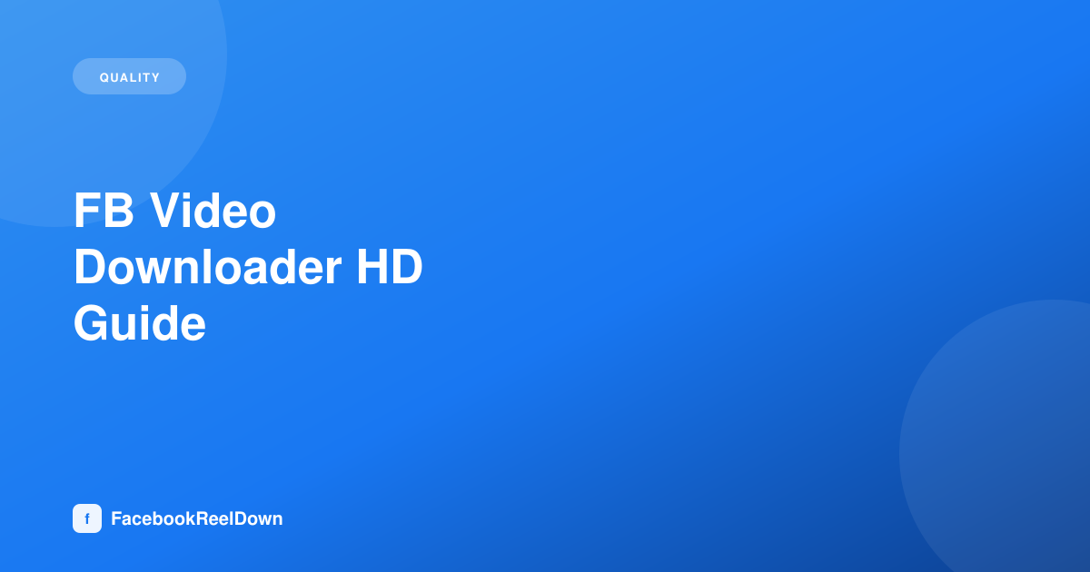 FB Video Downloader HD — Getting the Best Quality Every Time