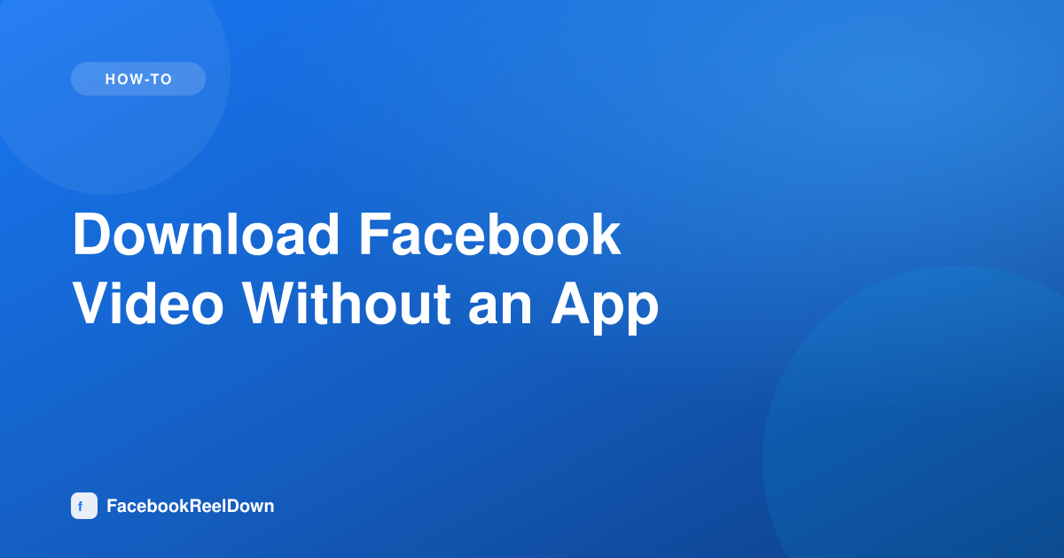How to Download Facebook Video Without an App — Browser-Only Method