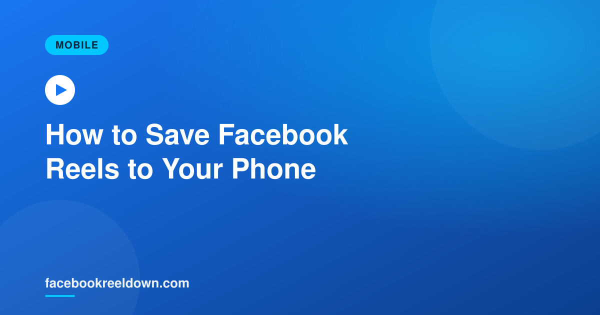 How to Save Facebook Reels to Your Phone (iPhone & Android)