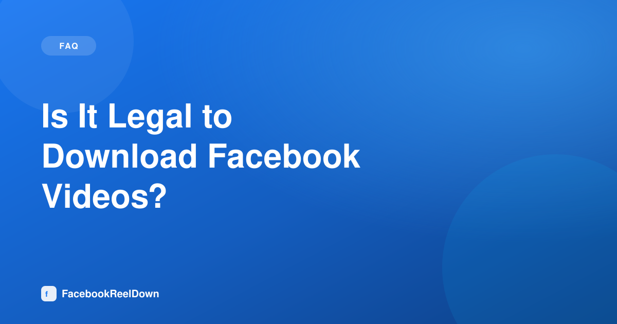 Is It Legal to Download Facebook Videos? An Honest Answer