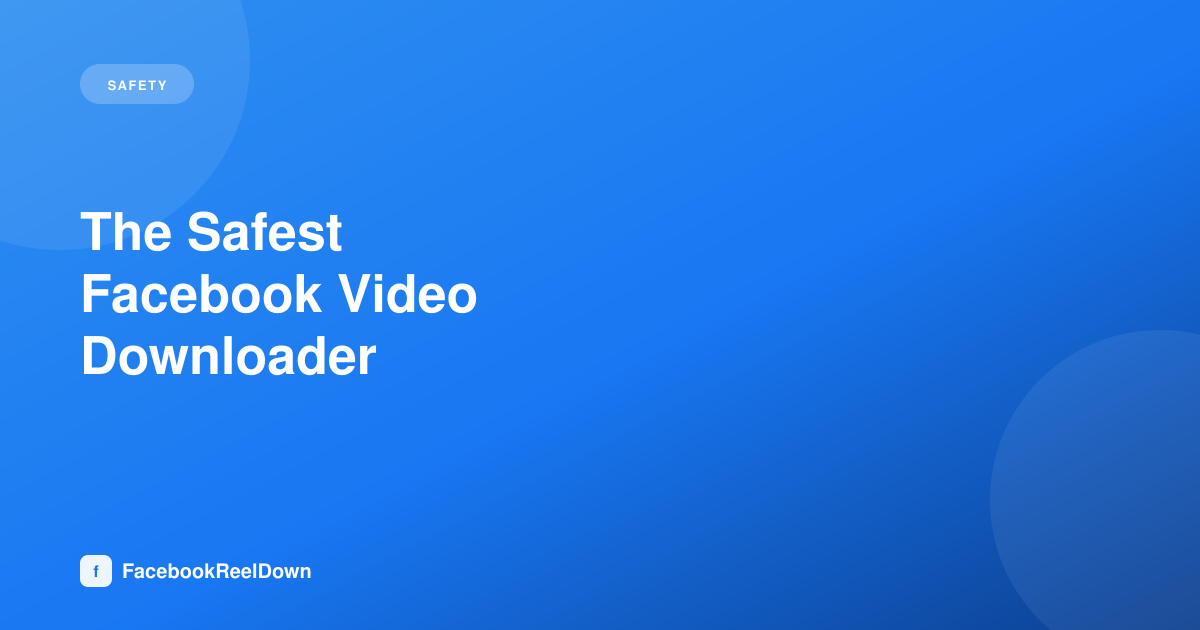 The Safest Facebook Video Downloader — What to Actually Look For