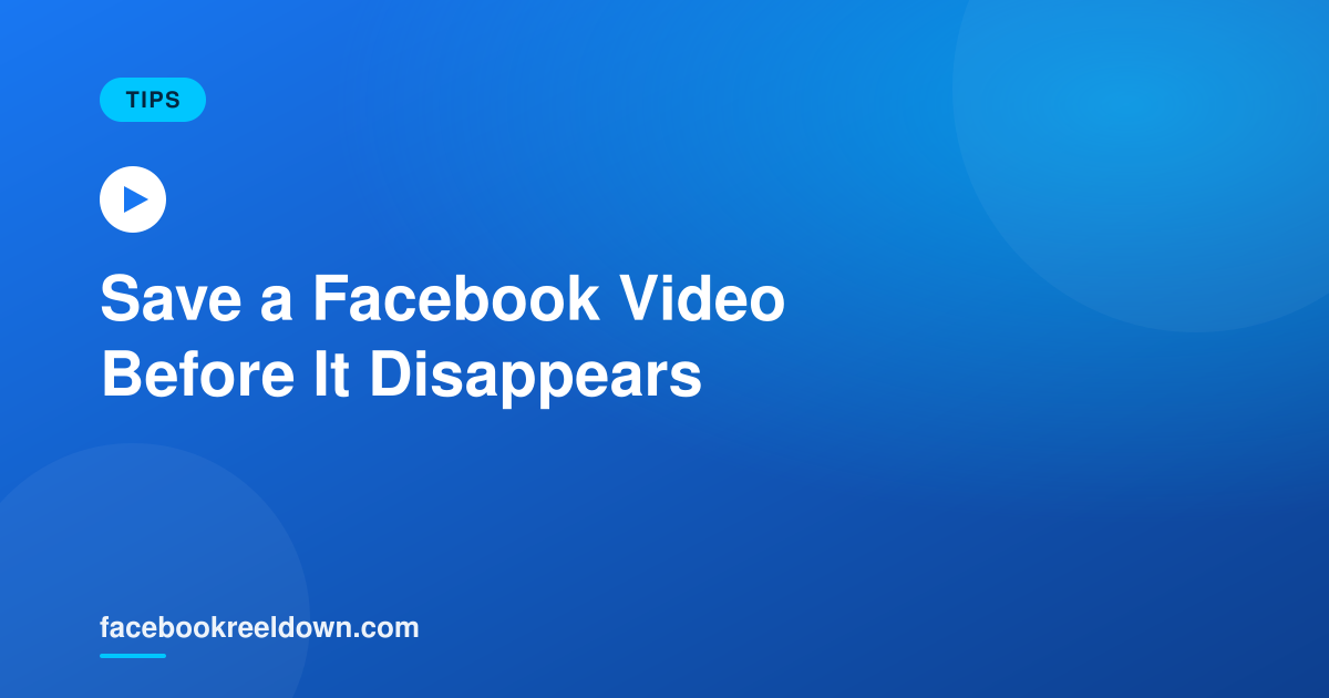 How to Save a Facebook Video Before It Disappears From Your Feed